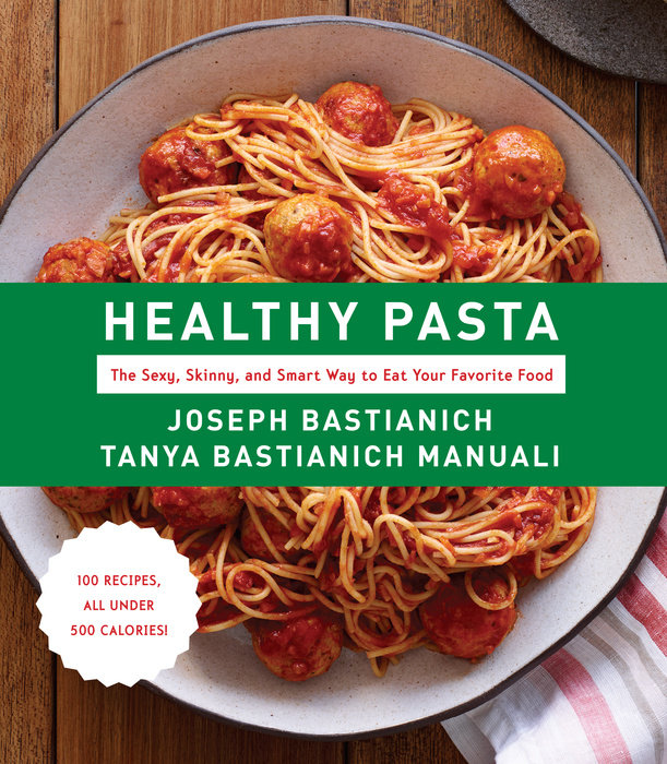 Healthy Pasta – The Sexy, Skinny, and Smart Way to Eat Your Favorite Food